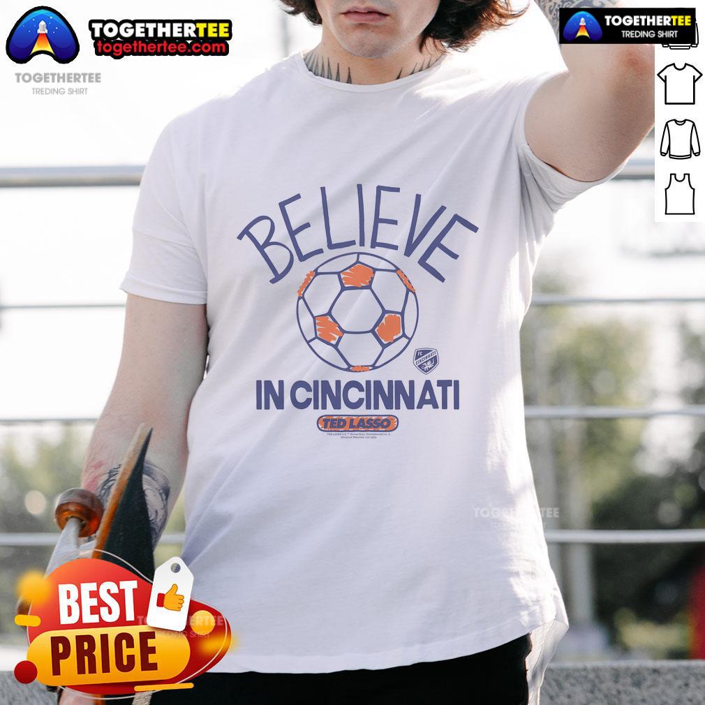 Good Ted Lasso Believe X Fc Cincinnati T Shirt Good Ted Lasso Believe X FC Cincinnati T-Shirt featuring a vibrant design celebrating positivity and soccer fandom.