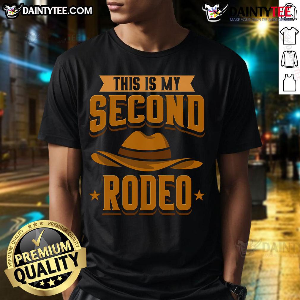 Good This Is My Second Rodeo I Cowboy T Shirt Good This Is My Second Rodeo I Cowboy T-Shirt featuring a fun graphic design for rodeo fans and cowboys.