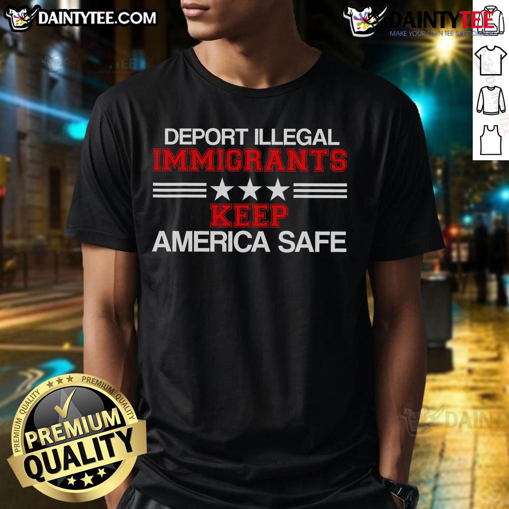 Hot Deport Illegal Immigrants Keep America Safe T Shirt Hot Deport Illegal Immigrants Keep America Safe T-Shirt featuring bold text on a casual black tee design.