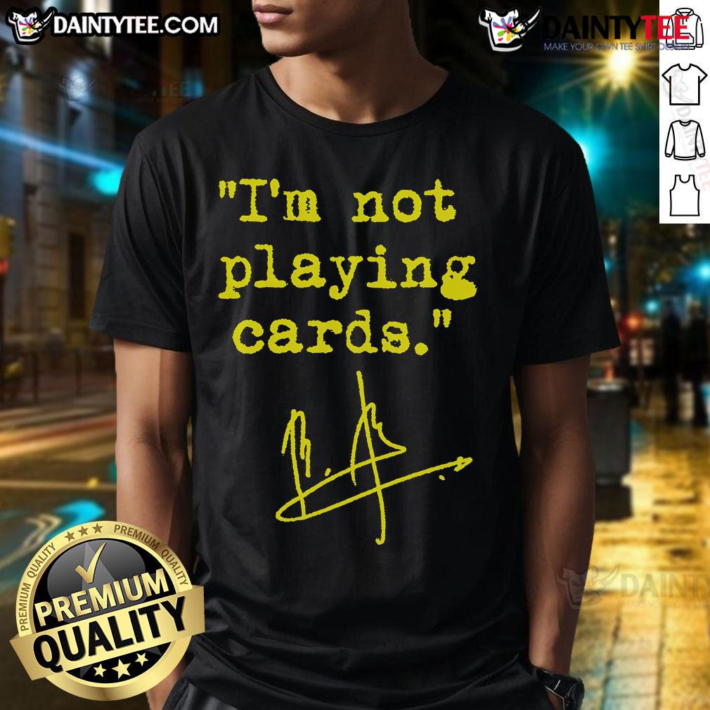 Hot I'M Not Playing Cards Zelensky Signature T Shirt Alt Text: Hot I'M Not Playing Cards Zelensky Signature T-Shirt featuring a bold design and vibrant colors for fans of political humor.