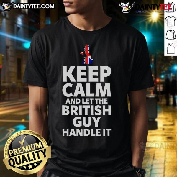 Alt Text: Hot Keep Calm And Let The British Guy Handle It T-Shirt featuring a bold graphic on a stylish tee, perfect for British humor.