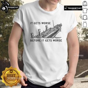 Funny Titanic T-Shirt featuring 'It Gets Worse Before It Gets Worse' quote, perfect for humor and movie fans.