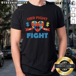 Top Autism Awareness T-Shirt featuring 'Her Fight Is My Fight' slogan promoting neurodiversity and support for autism.