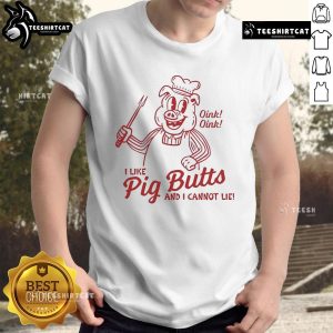 Alt Text: Humorous I Like Pig Butts And I Cannot Lie T-shirt design featuring a playful pig graphic and bold text.