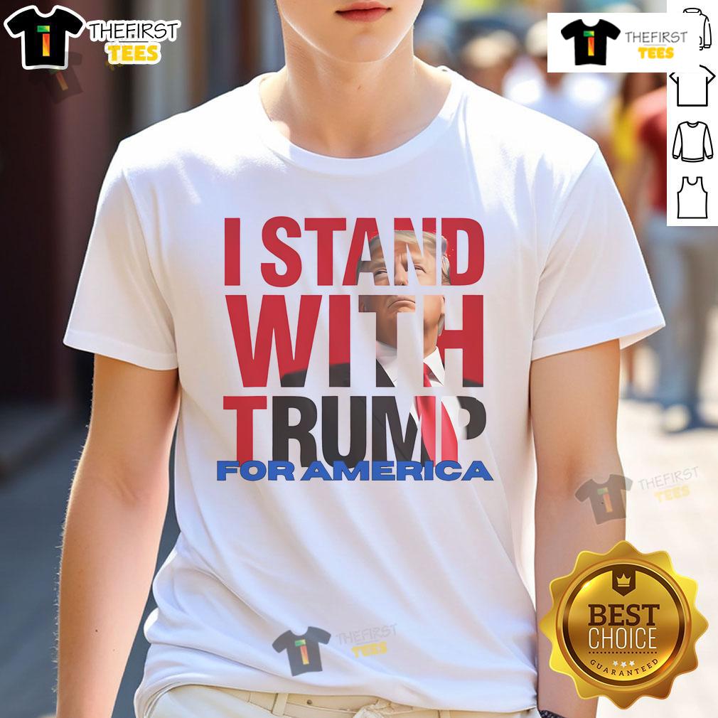 Nice I Stand With Trump For America T Shirt Nice I Stand With Trump For America T-Shirt featuring bold text and patriotic colors, perfect for Trump supporters.