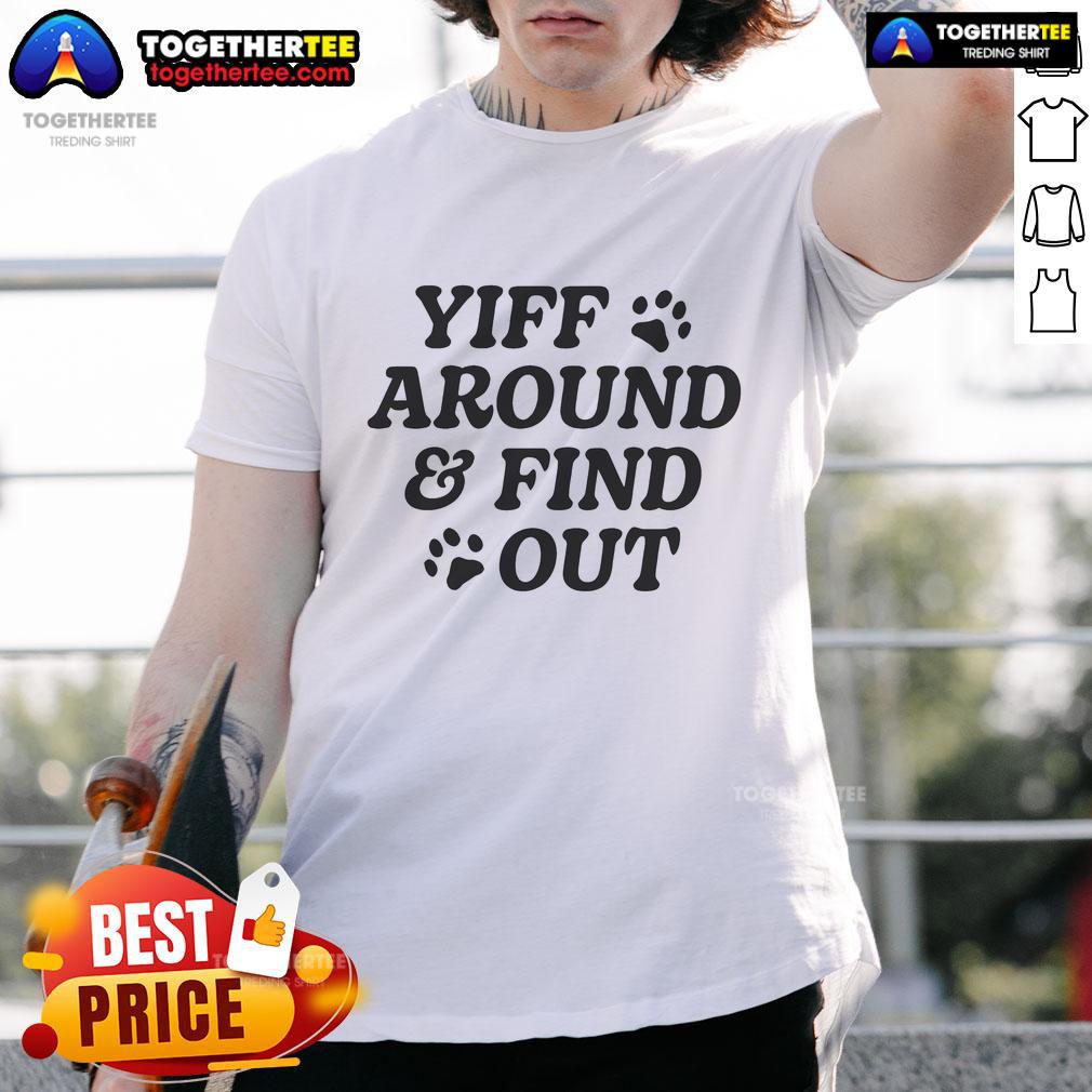 Official Yiff Around And Find Out T Shirt Official Yiff Around And Find Out T-Shirt featuring a bold graphic design, perfect for fans of furry culture and humor.