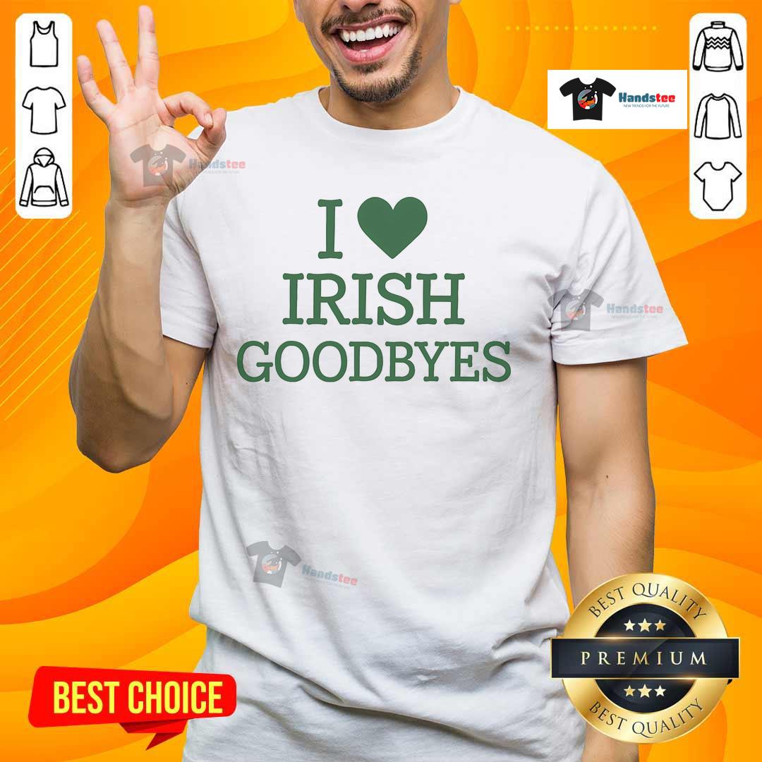 Nice I Love Irish Goodbyes I Heart Irish Goodbyes T Shirt Nice I Love Irish Goodbyes T-Shirt featuring a heart design, perfect for celebrating Irish culture and goodbyes.