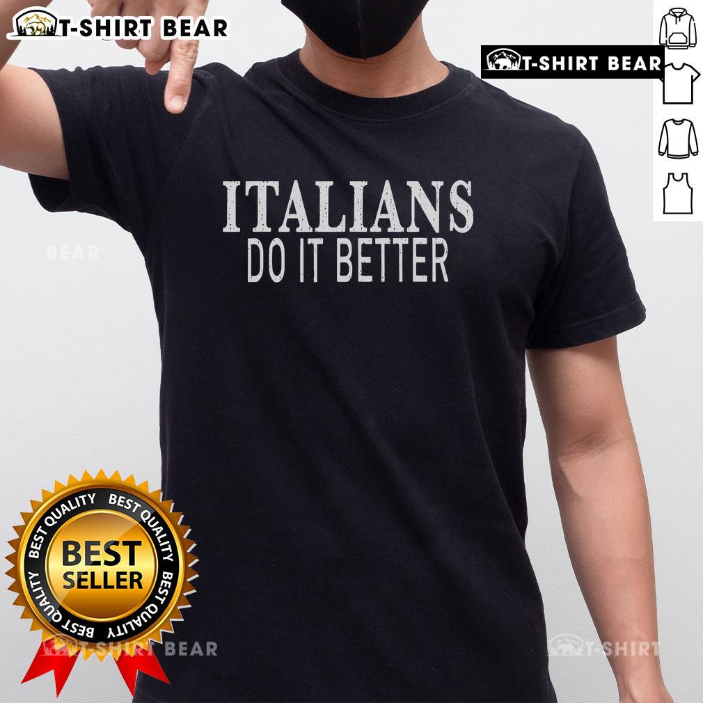 Nice Italians Do It Better T Shirt Nice Italians Do It Better T-Shirt featuring bold text design, perfect for showcasing Italian pride and style.