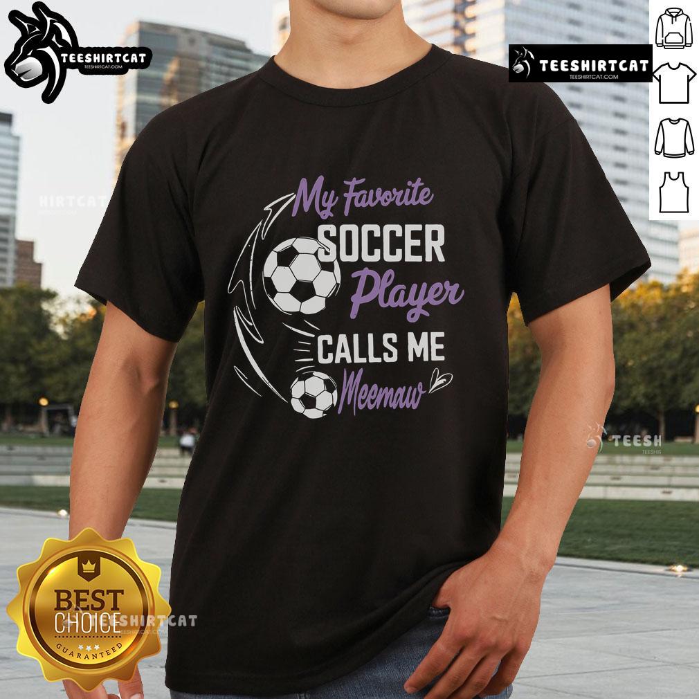 Nice My Favorite Soccer Player Calls Me Meemaw T Shirt Nice My Favorite Soccer Player Calls Me Meemaw T-Shirt design featuring a playful graphic for soccer fans and grandmothers.