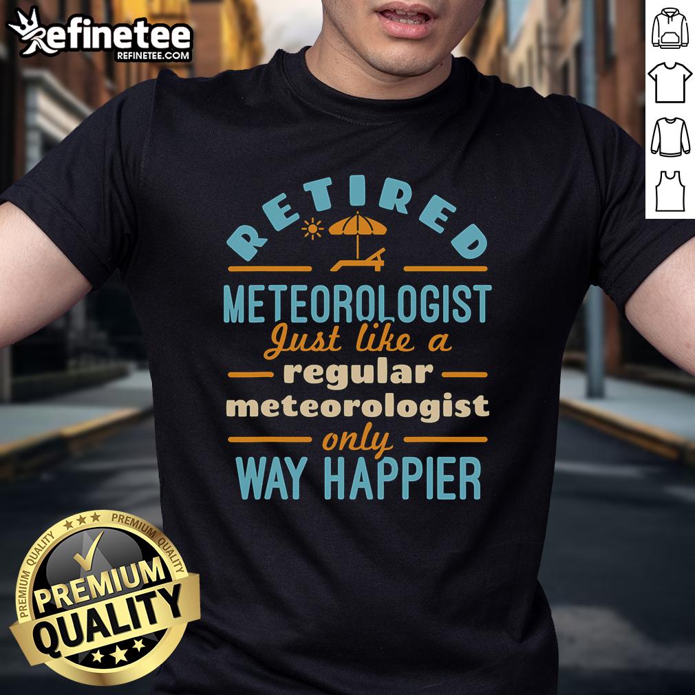 Nice Retired Meteorologist Weatherman Weather Retirement Happier T Shirt Nice retired meteorologist wearing a 'Happier' T-shirt, celebrating a joyful weather retirement.