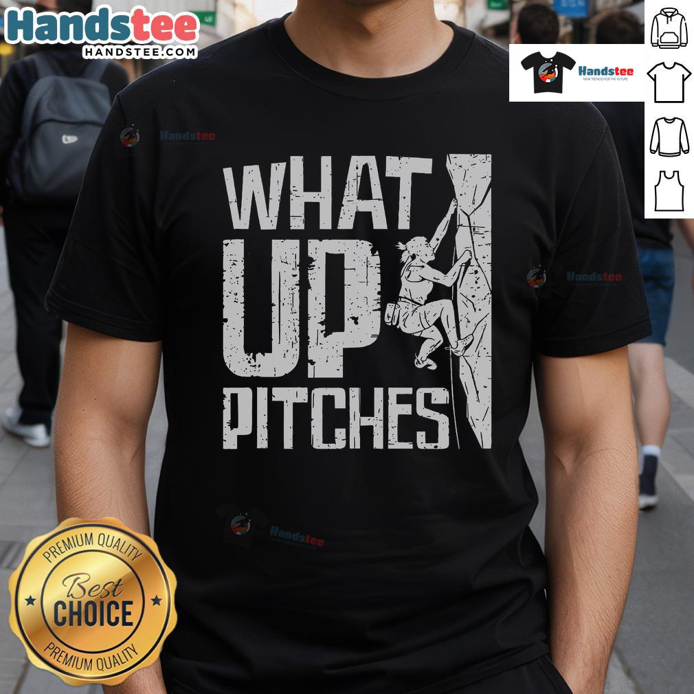 Nice What Up Pitches Rock Climbing T Shirt Nice What Up Pitches Rock Climbing T-Shirt featuring a vibrant design perfect for climbing enthusiasts.
