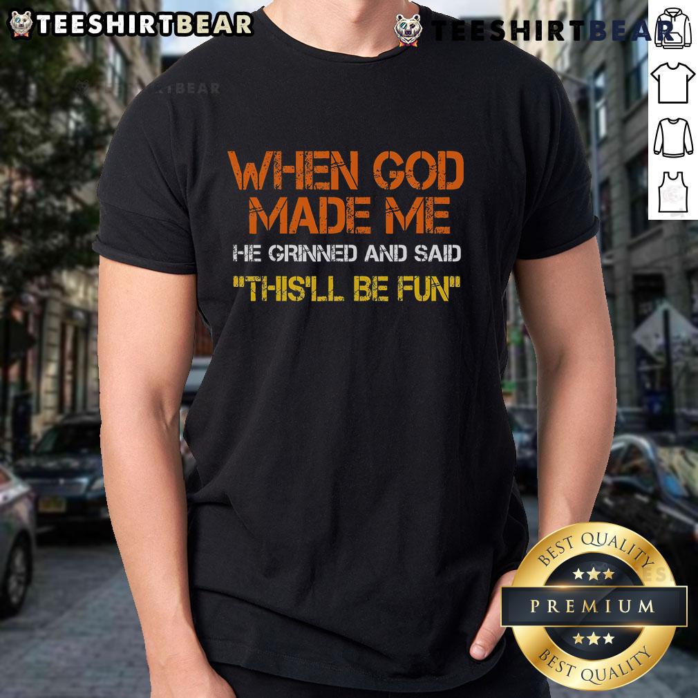 Nice When God Made Me He Grinned And Said This'Ll Be Fun Vintage T Shirt Alt Text: Vintage T-shirt featuring the phrase Nice When God Made Me He Grinned And Said This'll Be Fun in bold lettering.