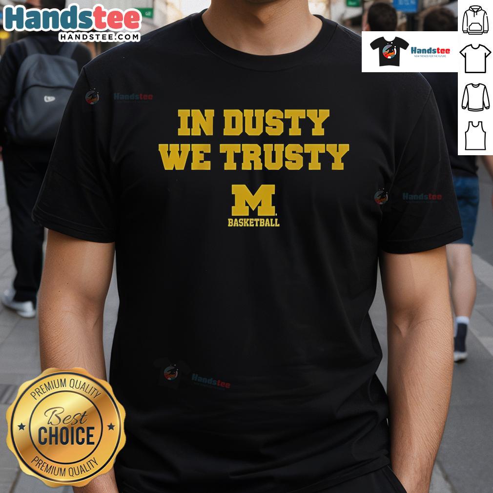 Official Michigan Basketball In Dusty We Trusty T Shirt Official Michigan Basketball 'In Dusty We Trusty' T-Shirt featuring bold graphics and team colors, perfect for fans.