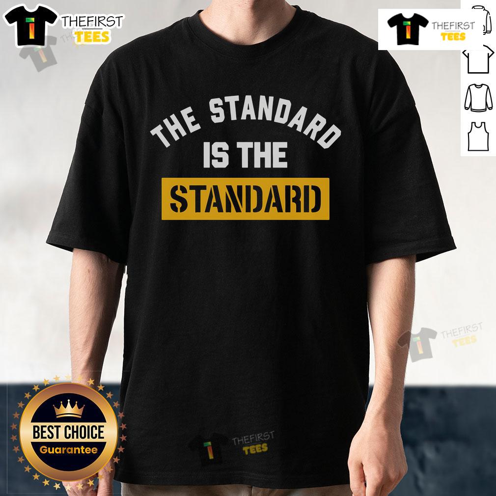 Official The Standard Is The Standard T Shirt Alt Text: Official The Standard Is The Standard T-Shirt featuring bold graphic design and premium fabric for everyday wear.