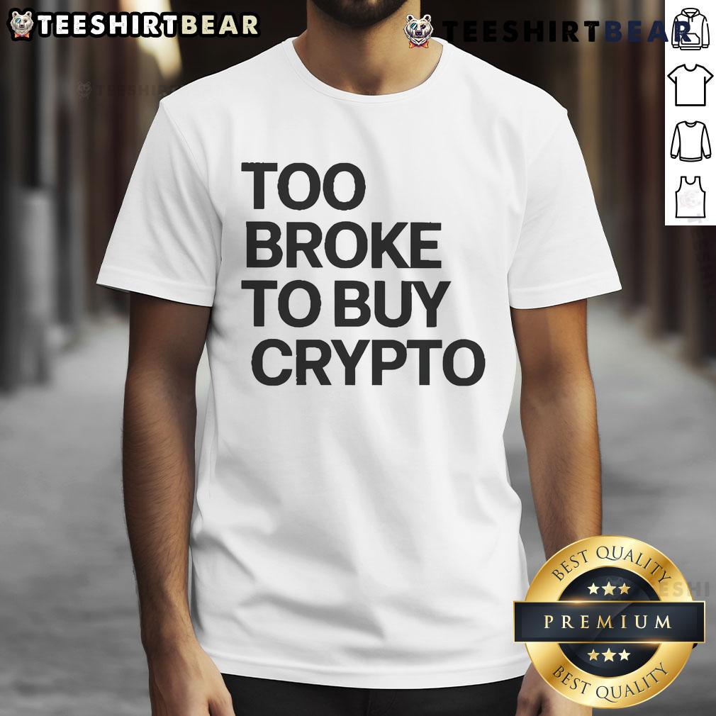 Official Too Broke To Buy Crypto T Shirt Official Too Broke To Buy Crypto T-Shirt featuring a humorous design for cryptocurrency enthusiasts and meme lovers.