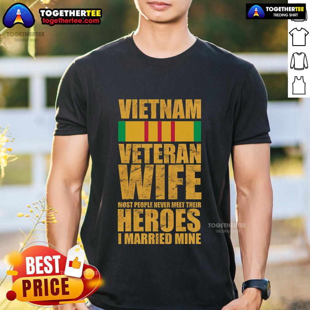 Official Vietnam Veteran Wife Most People Never Meet Their Heroes I Married Mine T-Shirt Alt Text: Official Vietnam Veteran Wife T-Shirt with 'I Married Mine' slogan celebrating heroism and love for veterans.