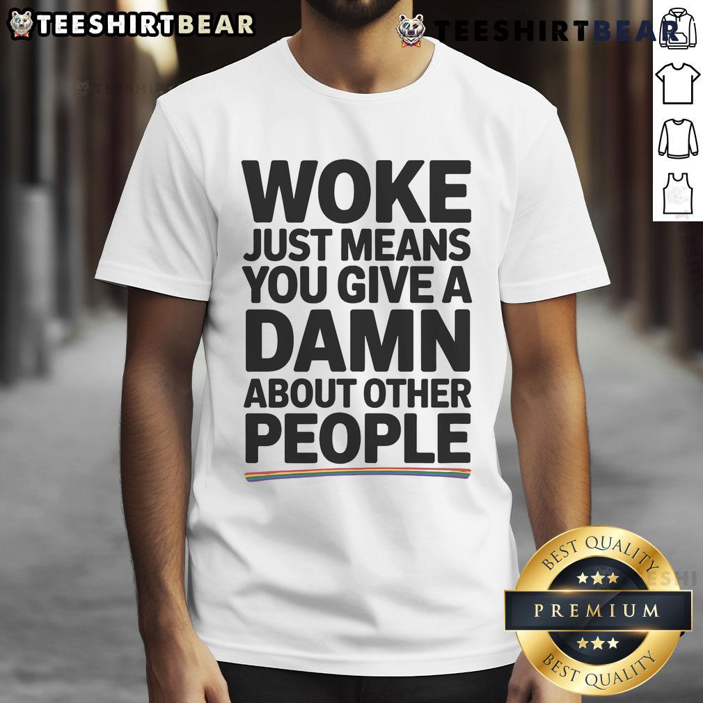 Official Woke Just Means You Give A Damn About Other People Pride T Shirt Official Woke Just Means You Give A Damn About Other People Pride T-Shirt in vibrant colors, promoting inclusivity and empathy.