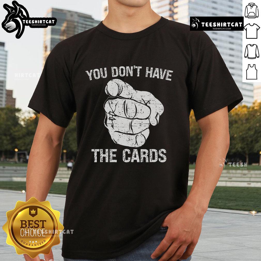 Official You Don'T Have The Cards Trump Zelensky Pointing T Shirt Alt Text: Official You Don't Have The Cards Trump Zelensky Pointing T-Shirt design featuring political satire and bold graphics.