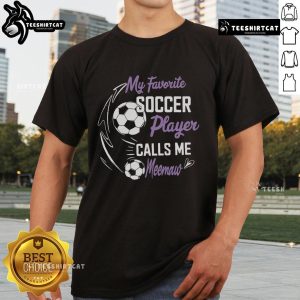 Nice My Favorite Soccer Player Calls Me Meemaw T-Shirt design featuring a playful graphic for soccer fans and grandmothers.