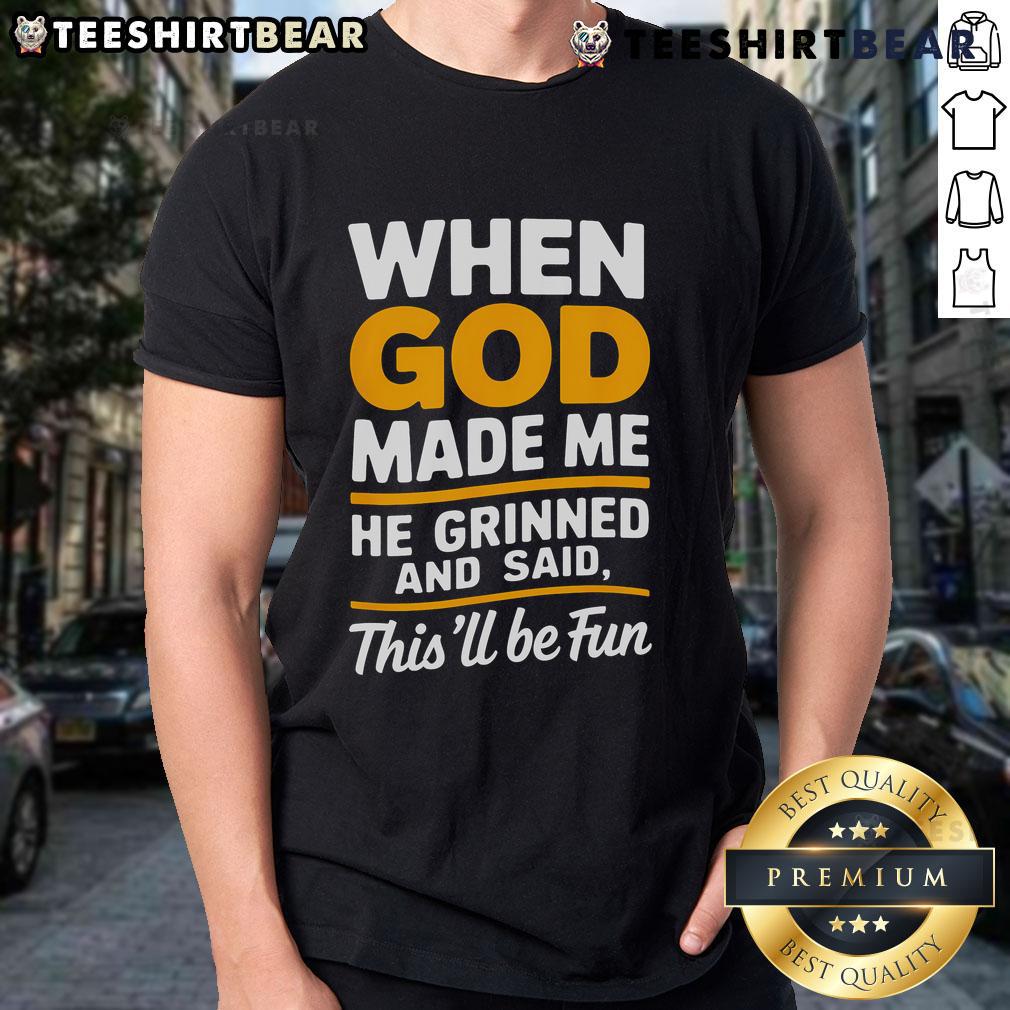 Premium When God Made Me He Said This Will Be Fun T Shirt Premium When God Made Me He Said This Will Be Fun T-Shirt, featuring a playful design perfect for casual wear.