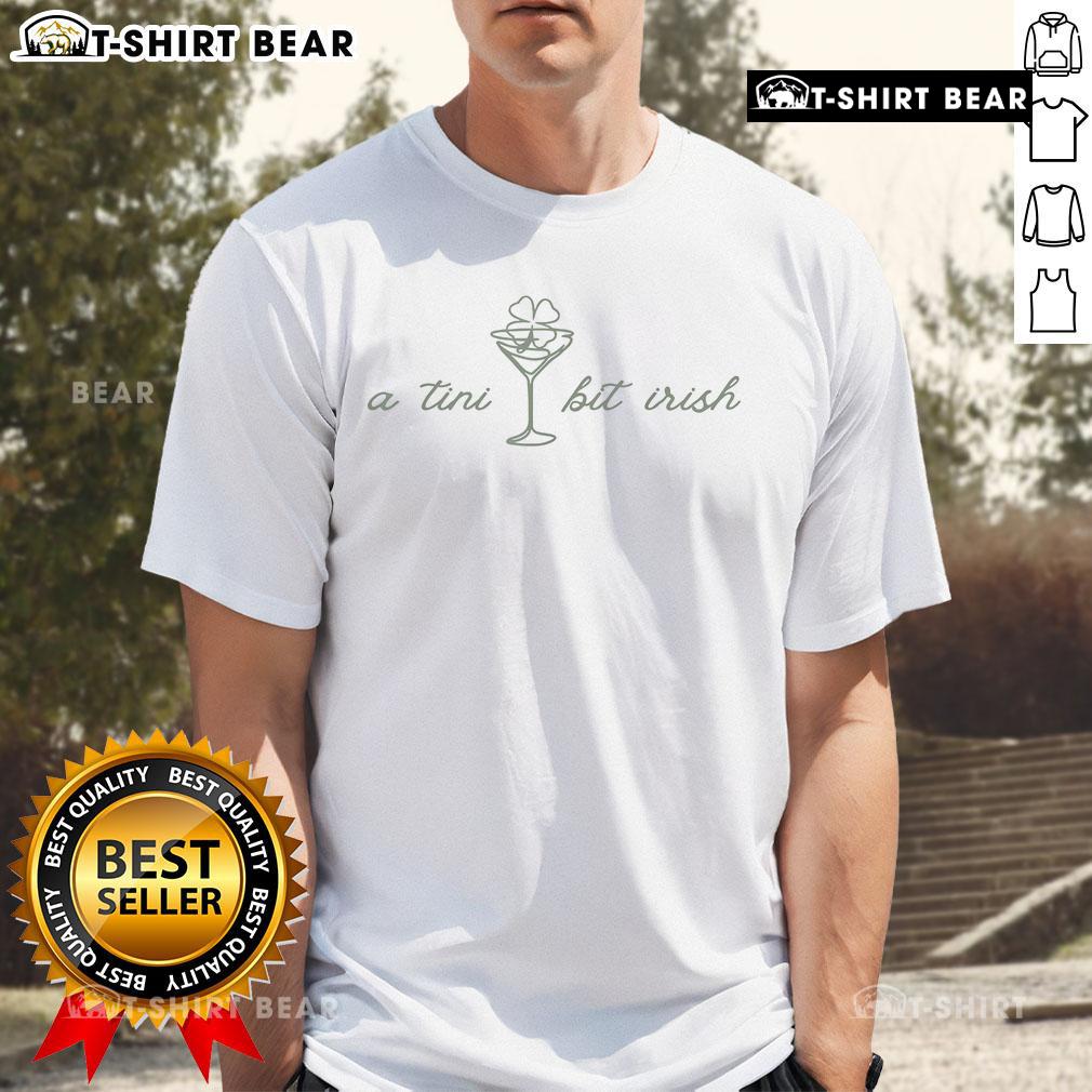 Pretty St. Patrick'S Day Martini Irish A Tini Bit Irish T Shirt Pretty St. Patrick's Day Martini T-Shirt featuring 'A Tini Bit Irish' design, perfect for festive celebrations.