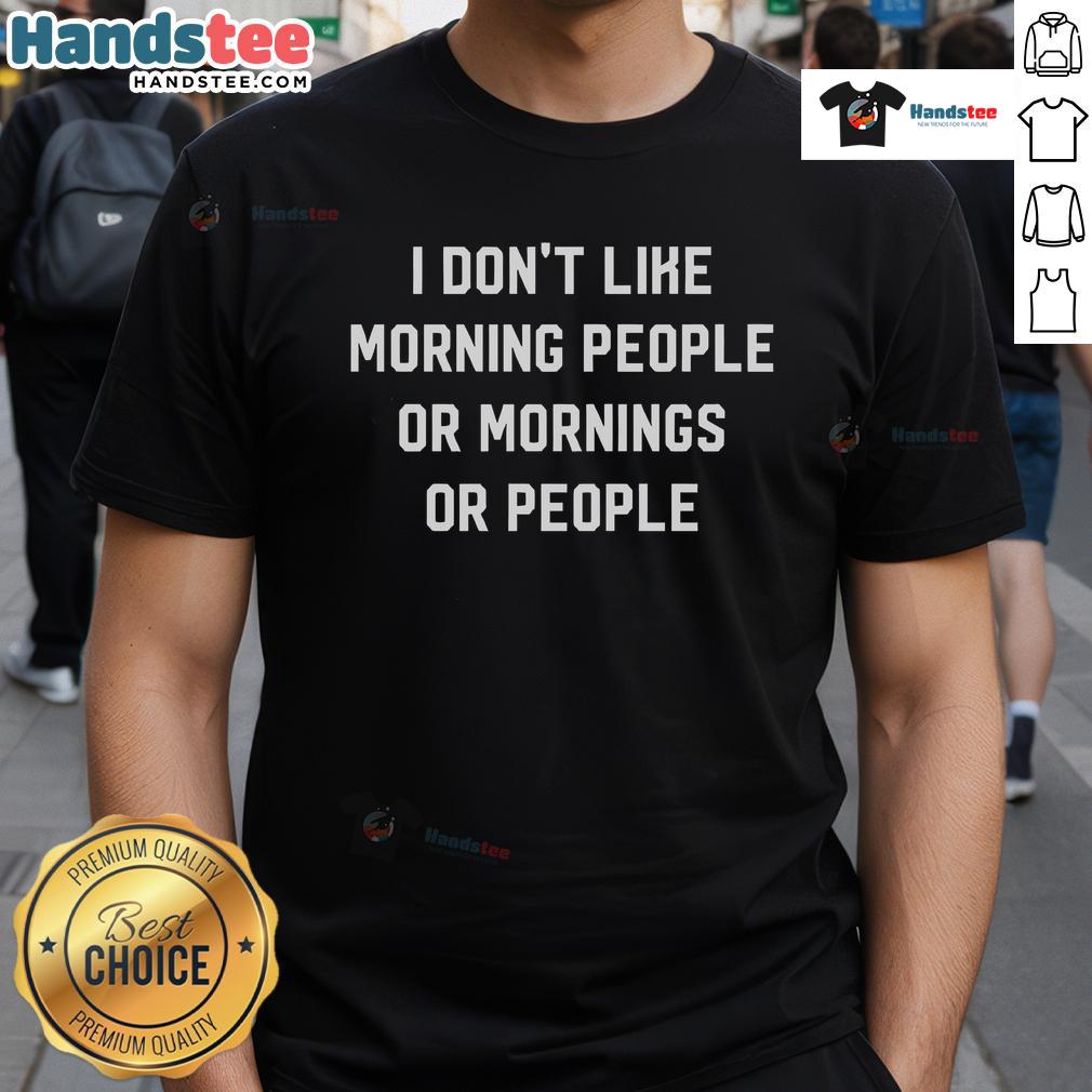 Official I Don'T Like Morning People T Shirt Alt Text: Official I Don't Like Morning People T-Shirt featuring a playful design perfect for night owls and coffee lovers.