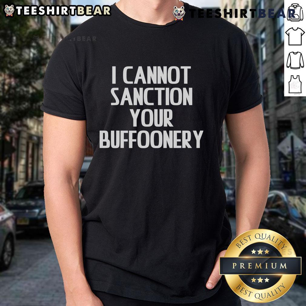 Top I Cannot Sanction Your Buffoonery T Shirt Top I Cannot Sanction Your Buffoonery T-Shirt featuring a humorous graphic design for comedy lovers and unique gift ideas.
