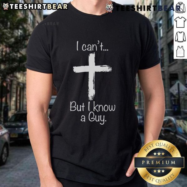Funny Jesus T-shirt featuring 'Top I Can'T But I Know A Guy' design, perfect for humor and faith enthusiasts.