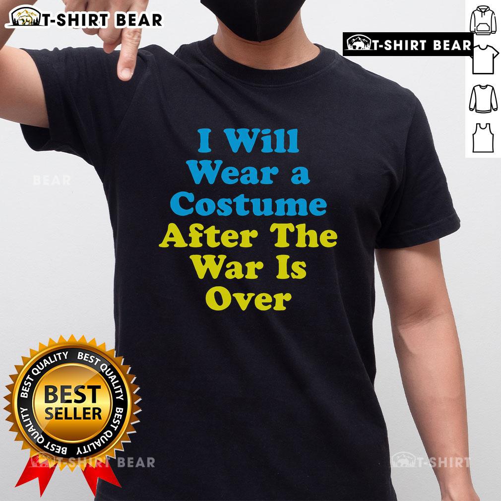 Top I Will Wear A Costume After The War Is Over T Shirt Top I Will Wear A Costume After The War Is Over T-Shirt featuring a bold graphic design, perfect for casual wear.