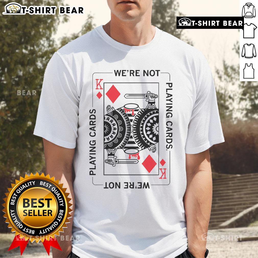 Top We'Re Not Playing Cards Headless King Card T Shirt Top We'Re Not Playing Cards Headless King Card T-Shirt design featuring a stylish graphic of a king card without a head.