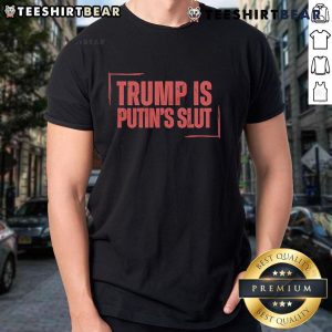 Alt Text: Official Trump Is Putin's Slut T-Shirt featuring bold text design, perfect for political satire and statement fashion.