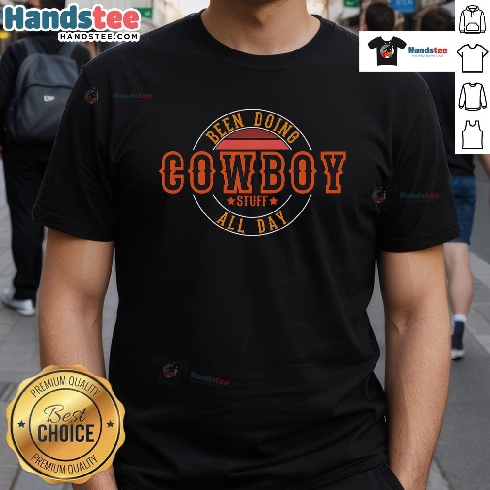 Nice Been Doing Cowboy Stuff All Day I Country I Western I Cowboy T Shirt Nice Been Doing Cowboy Stuff All Day T-Shirt featuring a fun country western design for cowboy enthusiasts.